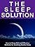 The Sleep Solution --- How to Sleep Well, Effective Methods for Soothing Restful Sleep – Cure Insomnia Now!