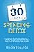 30 Day Spending Detox: The Simple Plan To Save Money and Get Out Of Debt In One Month