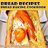 ##>>BREAD RECIPES - Bread baking cookbook for bread maker>>Hi All...Recipe For Who love to bake: How do you make your bread recipe better?