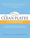 The Clean Plates Cookbook: Sustainable, Delicious, and Healthier Eating for Every Body
