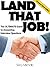 Land That Job! The ULTIMATE Guide To Answering Interview Questions (Landing Your Job Series Book 1)