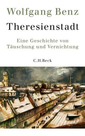 Theresienstadt: Eine Geschichte von Täuschung und Vernichtung (Kindle Edition)