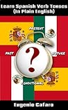 Learn Spanish Verb Tenses (With Flash Cards) (Learn Spanish in Plain English Book 1)