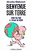 Bienvenue sur terre by Aloysius Chabossot