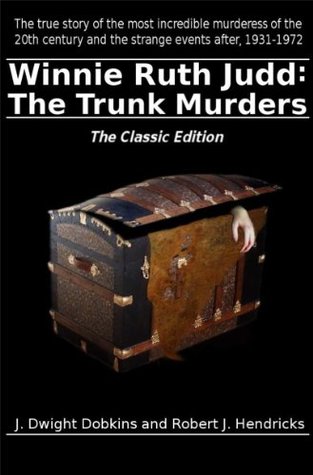 Winnie Ruth Judd: The Trunk Murders The Classic Edition (Kindle Edition)