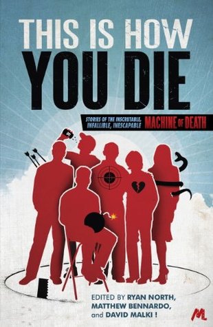 This Is How You Die: Stories of the Inscrutable, Infallible, Inescapable Machine of Death