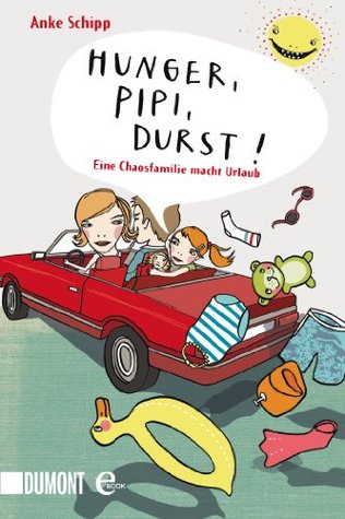 Hunger, Pipi, Durst!: Eine Chaosfamilie macht Urlaub (Kindle Edition)