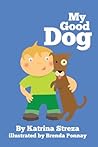 My Good Dog by Katrina Streza