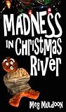 Madness in Christmas River by Meg Muldoon