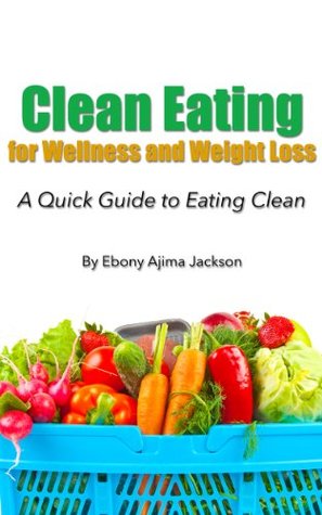 Clean Eating for Wellness and Weight Loss