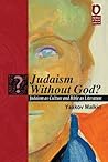 Judaism Without God? Judaism as Culture and Bible as Literature