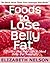 Foods To Lose Belly Fat: For the Sexier, Leaner, and Younger Looking Woman