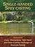 Single-Handed Spey Casting: Solutions to Casts, Obstructions, Tight Spots, and Other Casting Challenges of Real-Life Fishing