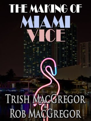The Making of Miami Vice (Kindle Edition)