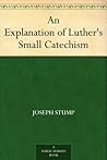 An Explanation of Luther's Small Catechism
