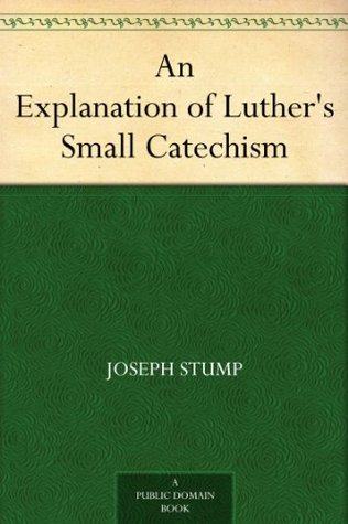An Explanation of Luther's Small Catechism (Kindle Edition)