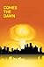 Comes The Dawn
