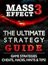 Mass Effect 3 Guide: The Ultimate Mass Effect Strategy Guide Packed With Tactics, Hints, Tips, Cheats & Easter Eggs! *Special Edition*