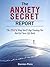 The Anxiety Secret Report - The *ONLY* Way You'll Stop Freaking Out And Get Your Life Back