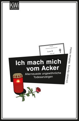 Ich mach mich vom Acker: Allerneueste ungewöhnliche Todesanzeigen (Paperback)