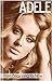 Adele... From Beginning to Now (Biography)