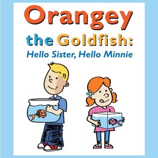 Orangey the Goldfish: Hello Sister, Hello Minnie (Book 2)