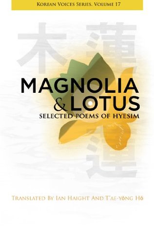 Magnolia & Lotus: Selected Poems of Hyesim (Korean Voices Series Book 17)