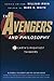 The Avengers and Philosophy: Earth's Mightiest Thinkers (The Blackwell Philosophy and Pop Culture Book 31)