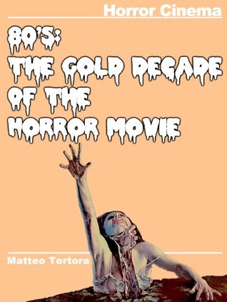 80's: The Gold Decade of The Horror Movie (Kindle Edition)