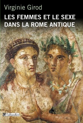 Les femmes et le sexe dans la Rome antique (Kindle Edition)