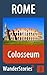 Colosseum in Rome - a travel guide and tour as with the best local guide (Rome Travel Stories Book 3)