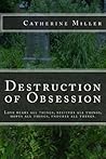 Destruction of Obsession by Catherine   Miller