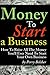 Money To Start a Business - How To Raise All The Money You'll... by Perry Belcher