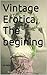 Vintage Erotica, The begining
