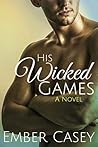 His Wicked Games by Ember Casey His Wicked Games by Ember Casey