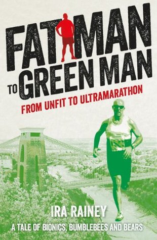 Fat Man to Green Man: From Unfit to Ultramarathon (Kindle Edition)