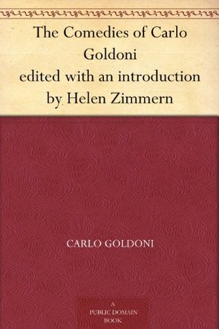 The Comedies of Carlo Goldoni Edited With An Introduction By Helen Zimmern (Kindle Edition)
