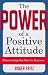 The Power of a Positive Attitude: Discovering the Key to Success