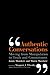 Authentic Conversations: Moving from Manipulation to Truth and Commitment