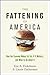 The Fattening of America: How The Economy Makes Us Fat, If It Matters, and What To Do About It