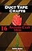 Duct Tape Crafts: 16 Awesom...