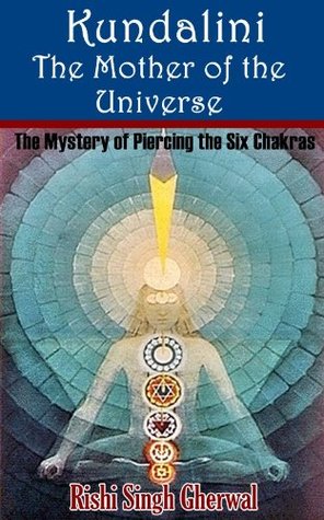 Kundalini: The Mother of the Universe (The Mystery of Piercing the Six Chakras) - Illustrated pictures and Annotated Religions link to Kundalini and Yoga and When Kundalini is Rising