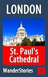 St. Paul’s Cathedral in London - a travel guide and tour as with the best local guide (London Travel Stories Book 4) St. Paul’s Cathedral in London - a travel guide and tour as with the best local guide (London Travel Stories Book 4)
