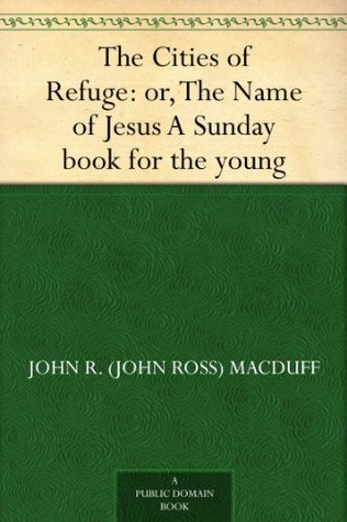 The Cities of Refuge: or, The Name of Jesus A Sunday book for the young