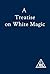 A Treatise on White Magic by Alice A. Bailey