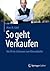 So geht Verkaufen: Mit 99 nls-Lektionen zum Eliteverkäufer