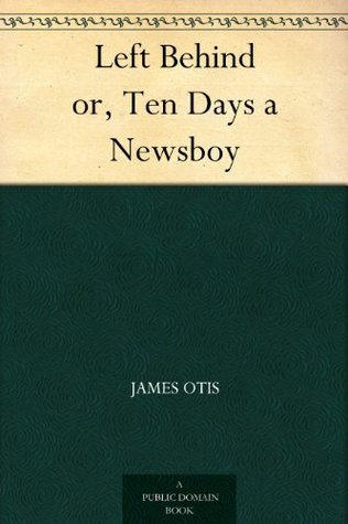 Left Behind or, Ten Days a Newsboy (Kindle Edition)