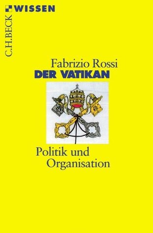 Der Vatikan: Politik und Organisation (Beck'sche Reihe) (German Edition)