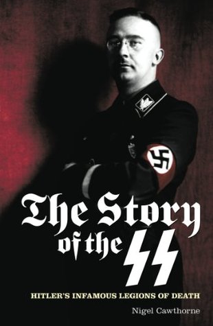 The Story of the SS: Hitler's Infamous Legions of Death (Kindle Edition)