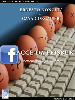 Facce da Feisbuk - fenomenologia satirica (Italian Edition)